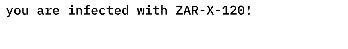 message: you are infected with ZAR-X-120!